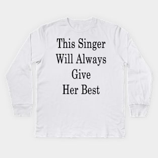 This Singer Will Always Give Her Best Kids Long Sleeve T-Shirt